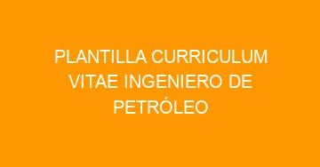 mejor plantilla curriculum vitae ingeniero de petroleo 942