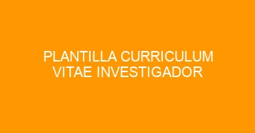 mejor plantilla curriculum vitae investigador 853