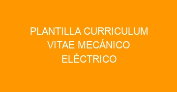 mejor plantilla curriculum vitae mecanico electrico 560