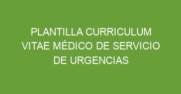 mejor plantilla curriculum vitae medico de servicio de urgencias 690