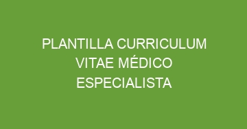 mejor plantilla curriculum vitae medico especialista 1137