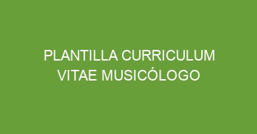 mejor plantilla curriculum vitae musicologo 900