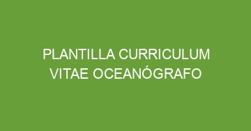 mejor plantilla curriculum vitae oceanografo 931