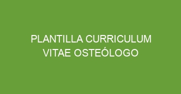 mejor plantilla curriculum vitae osteologo 589