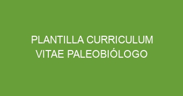 mejor plantilla curriculum vitae paleobiologo 1017