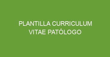 mejor plantilla curriculum vitae patologo 896