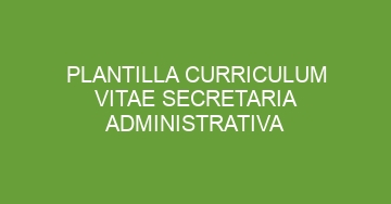 mejor plantilla curriculum vitae secretaria administrativa 1176