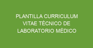 mejor plantilla curriculum vitae tecnico de laboratorio medico 747