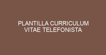 mejor plantilla curriculum vitae telefonista 1129