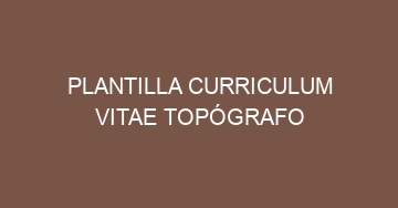 mejor plantilla curriculum vitae topografo 529