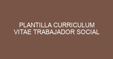 mejor plantilla curriculum vitae trabajador social 600