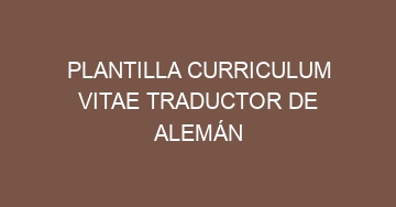mejor plantilla curriculum vitae traductor de aleman 1141