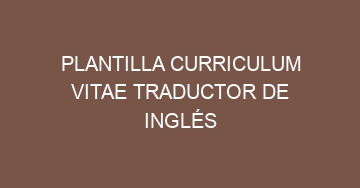 mejor plantilla curriculum vitae traductor de ingles 559