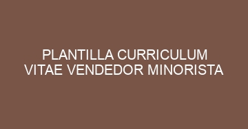 mejor plantilla curriculum vitae vendedor minorista 700