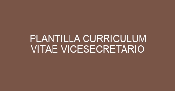 mejor plantilla curriculum vitae vicesecretario 778